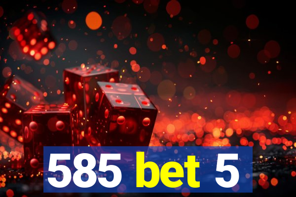 585 bet 5